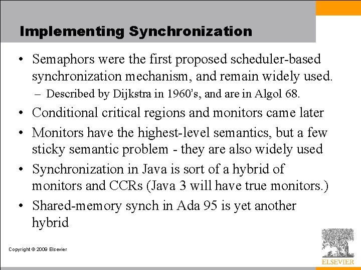 Implementing Synchronization • Semaphors were the first proposed scheduler-based synchronization mechanism, and remain widely