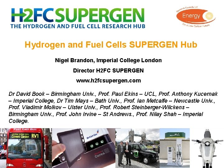 Hydrogen and Fuel Cells SUPERGEN Hub Nigel Brandon, Imperial College London Director H 2
