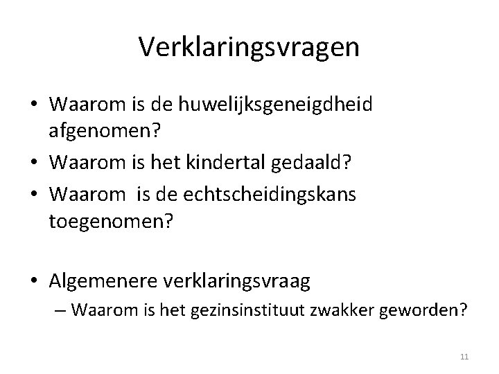 Verklaringsvragen • Waarom is de huwelijksgeneigdheid afgenomen? • Waarom is het kindertal gedaald? •