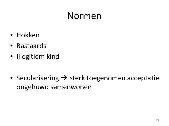 Normen • Hokken • Bastaards • Illegitiem kind • Secularisering sterk toegenomen acceptatie ongehuwd