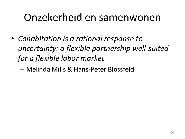 Onzekerheid en samenwonen • Cohabitation is a rational response to uncertainty: a flexible partnership