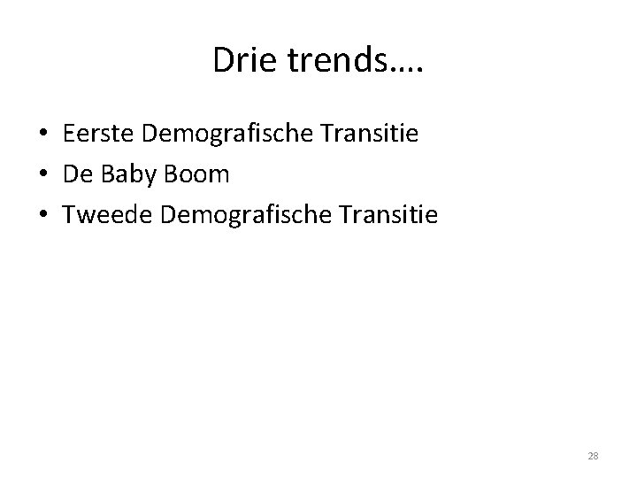 Drie trends…. • Eerste Demografische Transitie • De Baby Boom • Tweede Demografische Transitie