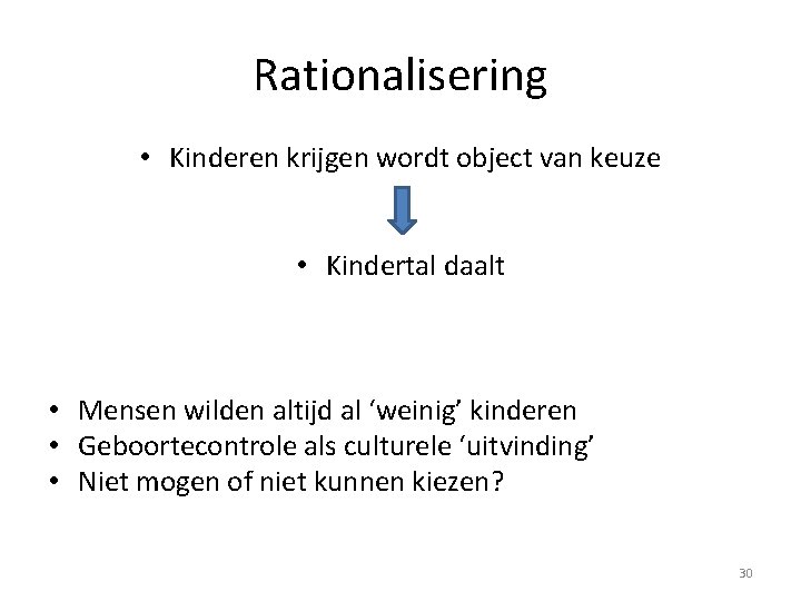 Rationalisering • Kinderen krijgen wordt object van keuze • Kindertal daalt • Mensen wilden