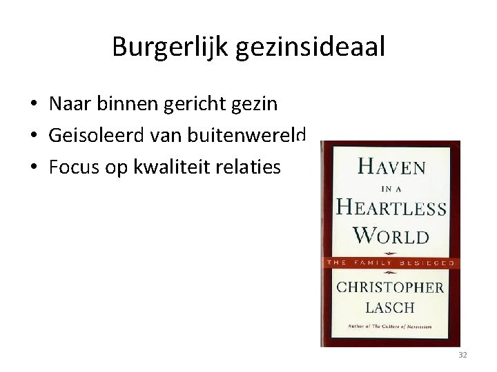 Burgerlijk gezinsideaal • Naar binnen gericht gezin • Geisoleerd van buitenwereld • Focus op