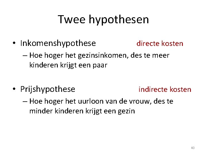 Twee hypothesen • Inkomenshypothese directe kosten – Hoe hoger het gezinsinkomen, des te meer