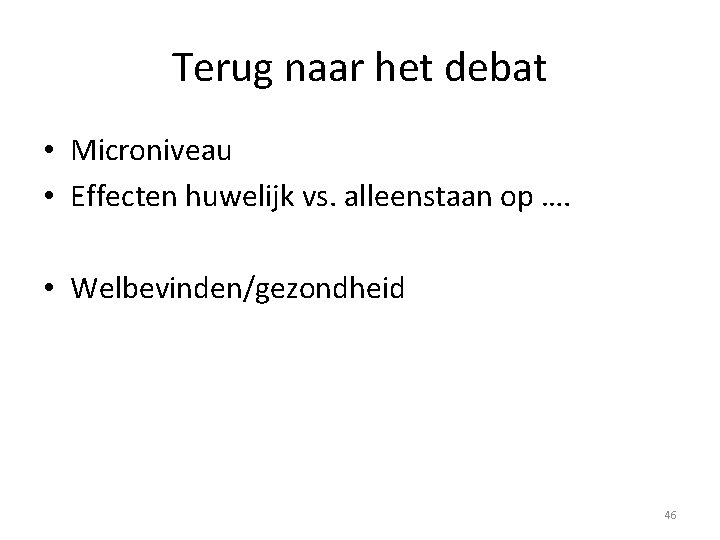 Terug naar het debat • Microniveau • Effecten huwelijk vs. alleenstaan op …. •