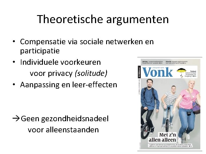 Theoretische argumenten • Compensatie via sociale netwerken en participatie • Individuele voorkeuren voor privacy