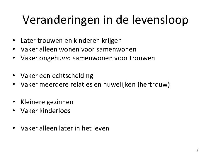 Veranderingen in de levensloop • Later trouwen en kinderen krijgen • Vaker alleen wonen