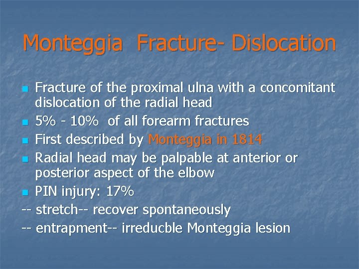 Monteggia Fracture- Dislocation Fracture of the proximal ulna with a concomitant dislocation of the