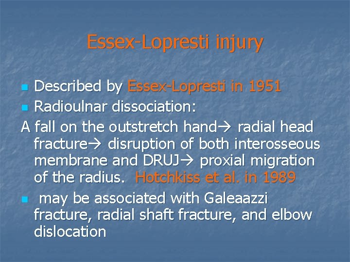 Essex-Lopresti injury Described by Essex-Lopresti in 1951 n Radioulnar dissociation: A fall on the