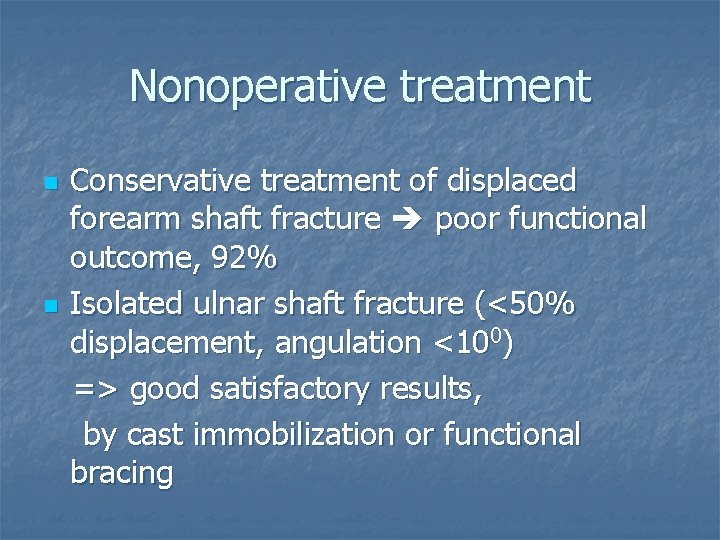 Nonoperative treatment n n Conservative treatment of displaced forearm shaft fracture poor functional outcome,