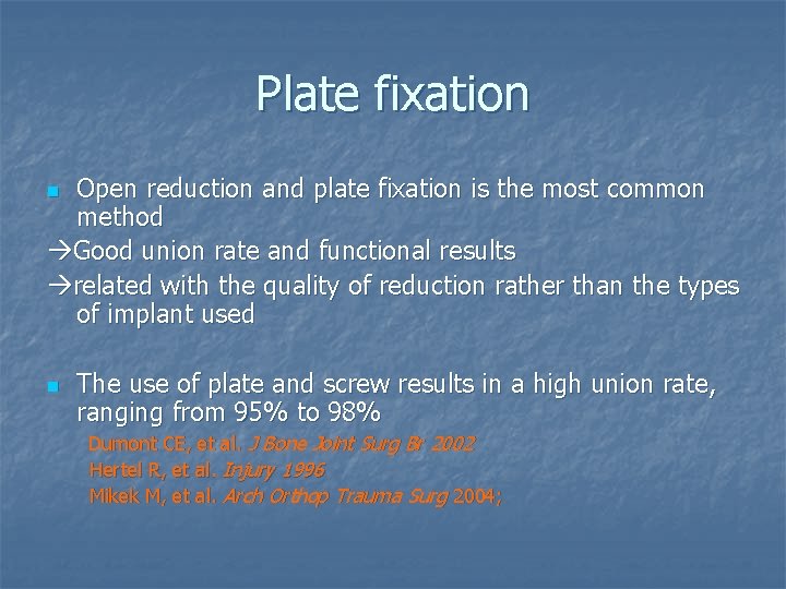 Plate fixation Open reduction and plate fixation is the most common method Good union