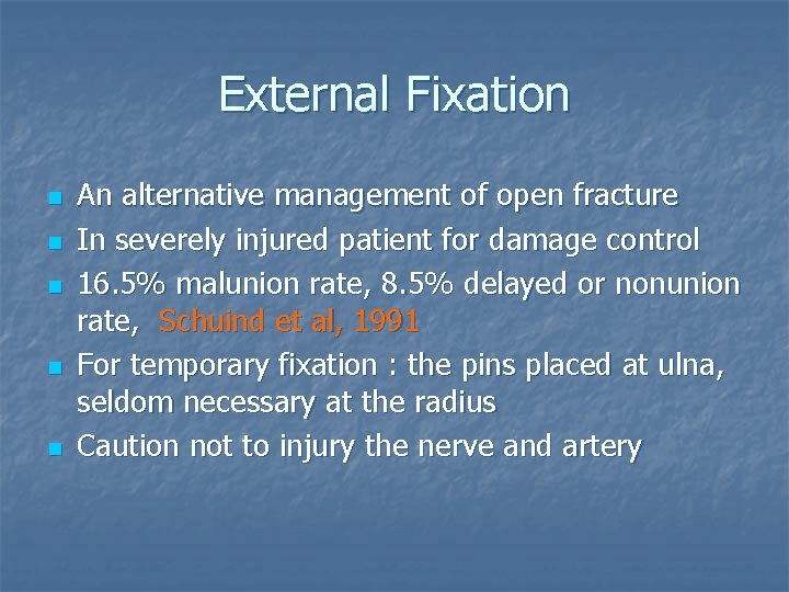 External Fixation n n An alternative management of open fracture In severely injured patient