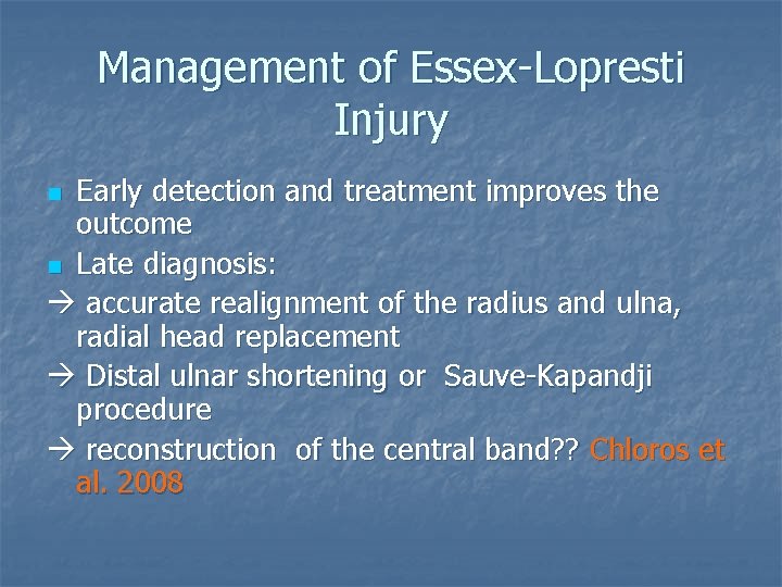 Management of Essex-Lopresti Injury Early detection and treatment improves the outcome n Late diagnosis: