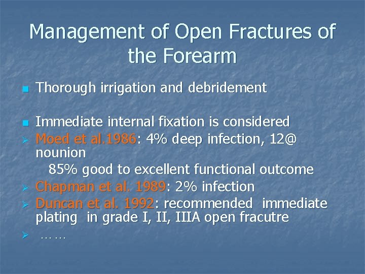 Management of Open Fractures of the Forearm n n Ø Ø Thorough irrigation and