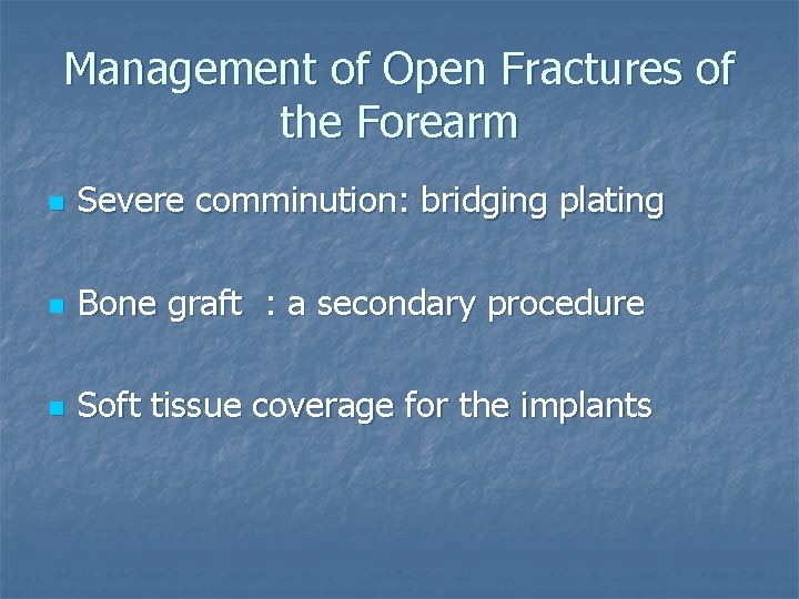 Management of Open Fractures of the Forearm n Severe comminution: bridging plating n Bone