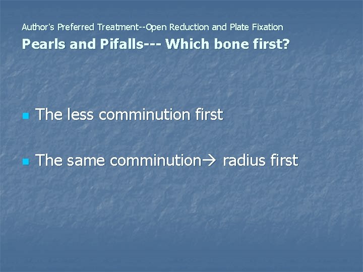Author’s Preferred Treatment--Open Reduction and Plate Fixation Pearls and Pifalls--- Which bone first? n