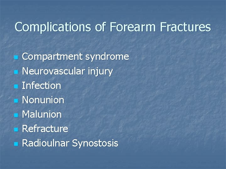 Complications of Forearm Fractures n n n n Compartment syndrome Neurovascular injury Infection Nonunion