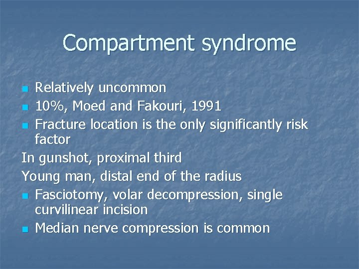 Compartment syndrome Relatively uncommon n 10%, Moed and Fakouri, 1991 n Fracture location is