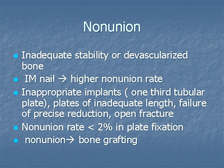 Nonunion n n Inadequate stability or devascularized bone IM nail higher nonunion rate Inappropriate
