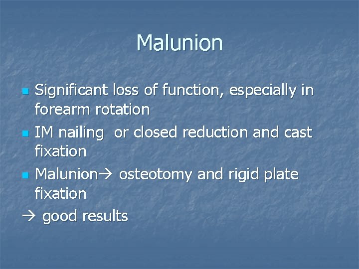 Malunion Significant loss of function, especially in forearm rotation n IM nailing or closed