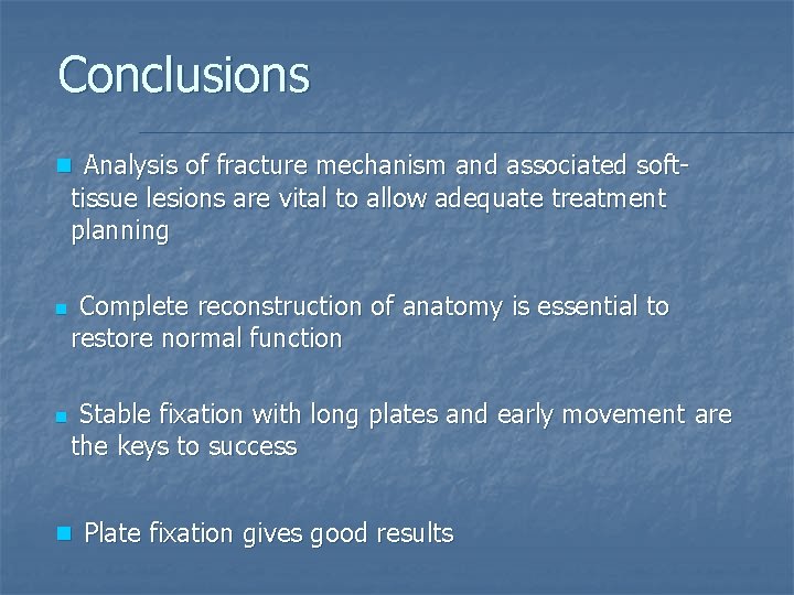 Conclusions n Analysis of fracture mechanism and associated soft- tissue lesions are vital to