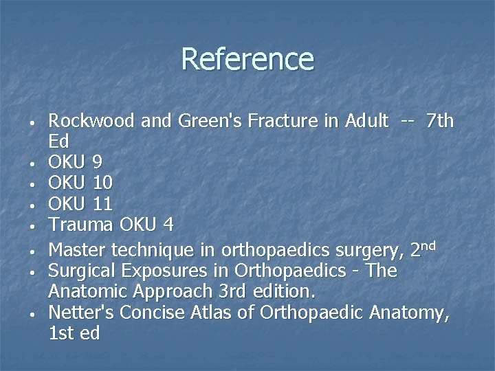 Reference • • Rockwood and Green's Fracture in Adult -- 7 th Ed OKU