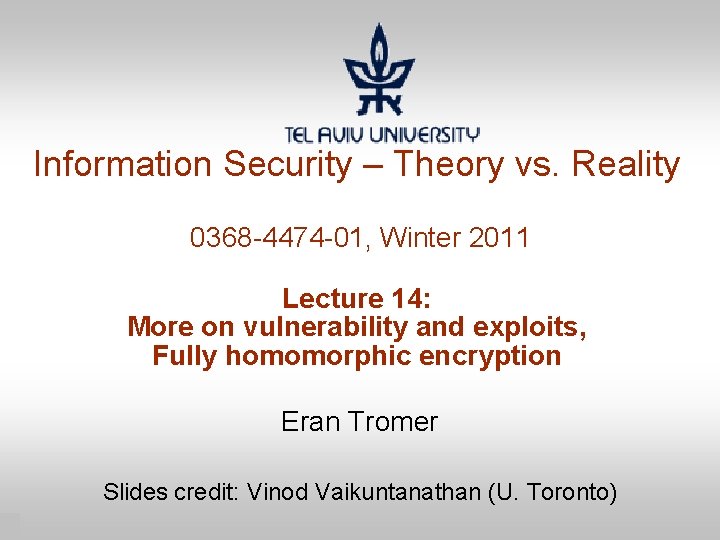 Information Security – Theory vs. Reality 0368 -4474 -01, Winter 2011 Lecture 14: More