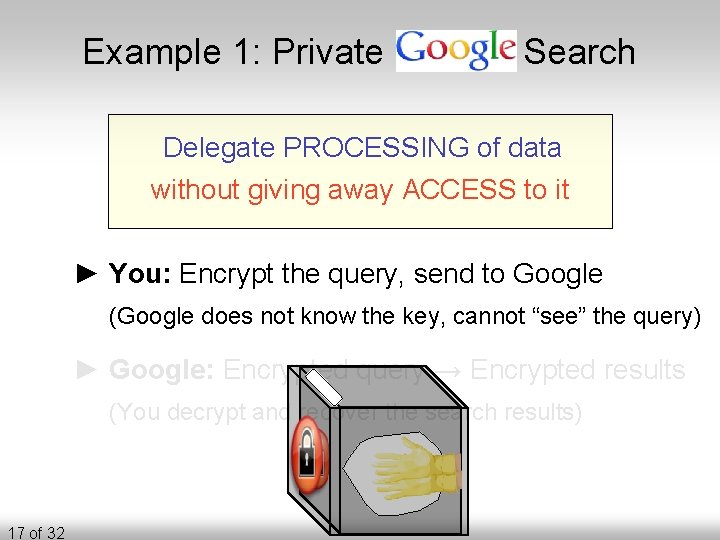 Example 1: Private Search Delegate PROCESSING of data without giving away ACCESS to it