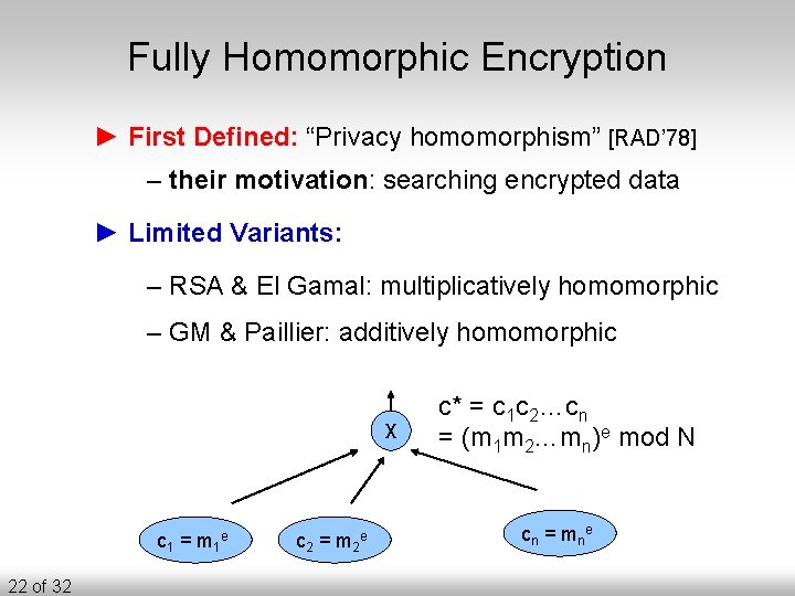 Fully Homomorphic Encryption ► First Defined: “Privacy homomorphism” [RAD’ 78] – their motivation: searching