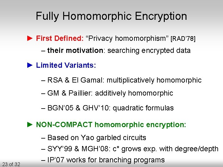 Fully Homomorphic Encryption ► First Defined: “Privacy homomorphism” [RAD’ 78] – their motivation: searching