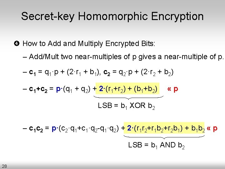 Secret-key Homomorphic Encryption How to Add and Multiply Encrypted Bits: – Add/Mult two near-multiples