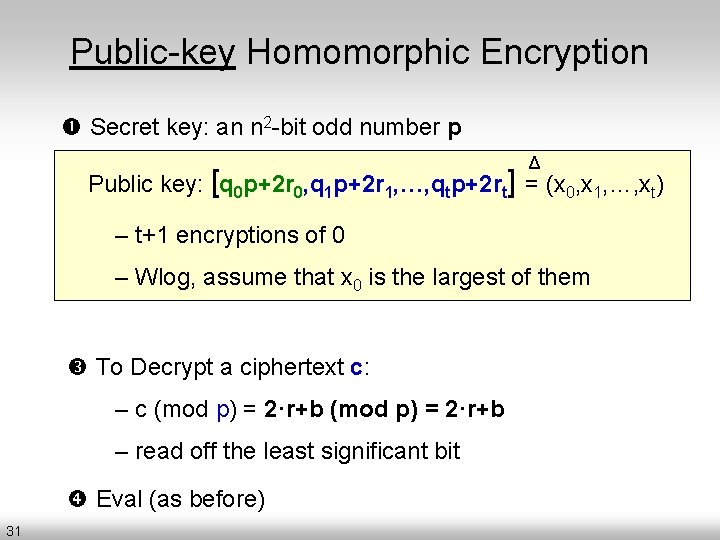 Public-key Homomorphic Encryption Secret key: an n 2 -bit odd number p Δ Public