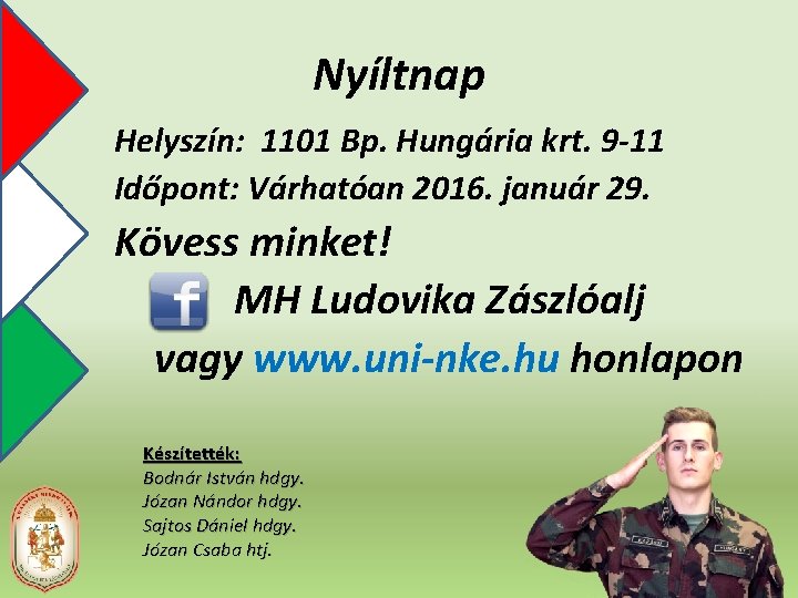 Nyíltnap Helyszín: 1101 Bp. Hungária krt. 9 -11 Időpont: Várhatóan 2016. január 29. Kövess