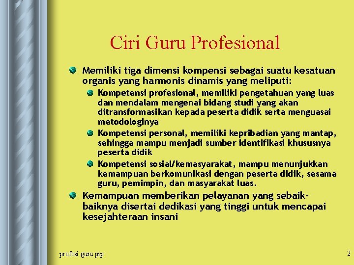 Ciri Guru Profesional Memiliki tiga dimensi kompensi sebagai suatu kesatuan organis yang harmonis dinamis