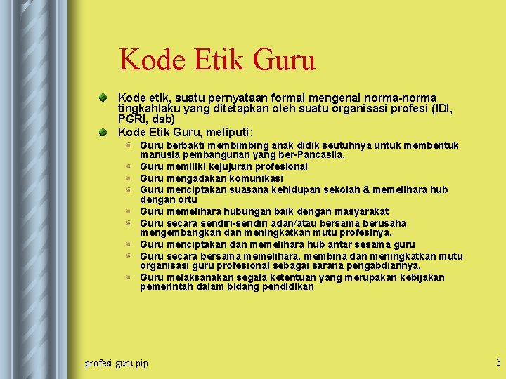 Kode Etik Guru Kode etik, suatu pernyataan formal mengenai norma-norma tingkahlaku yang ditetapkan oleh