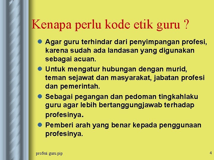 Kenapa perlu kode etik guru ? l Agar guru terhindar dari penyimpangan profesi, karena