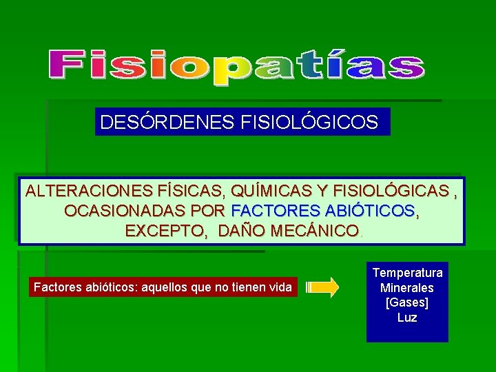 DESÓRDENES FISIOLÓGICOS ALTERACIONES FÍSICAS, QUÍMICAS Y FISIOLÓGICAS , OCASIONADAS POR FACTORES ABIÓTICOS, EXCEPTO, DAÑO