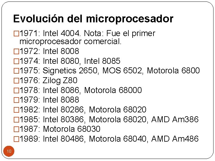 Evolución del microprocesador � 1971: Intel 4004. Nota: Fue el primer microprocesador comercial. �