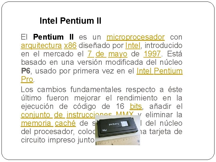 Intel Pentium II El Pentium II es un microprocesador con arquitectura x 86 diseñado