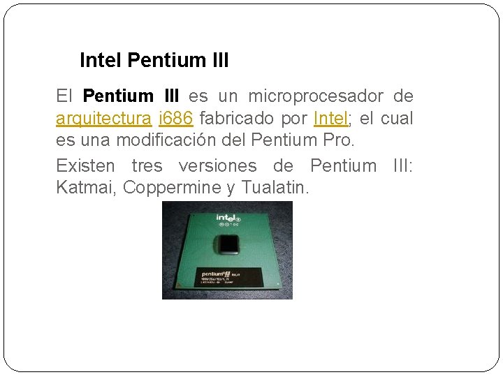 Intel Pentium III El Pentium III es un microprocesador de arquitectura i 686 fabricado