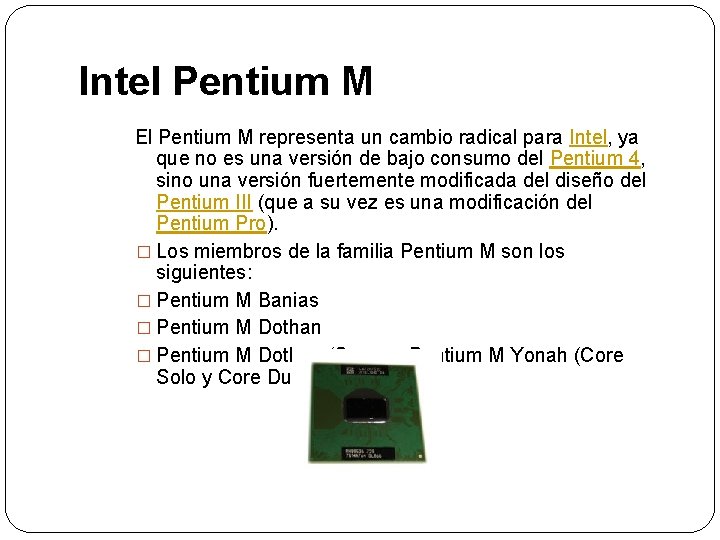 Intel Pentium M El Pentium M representa un cambio radical para Intel, ya que