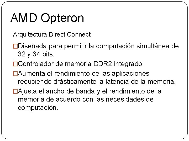 AMD Opteron Arquitectura Direct Connect �Diseñada para permitir la computación simultánea de 32 y