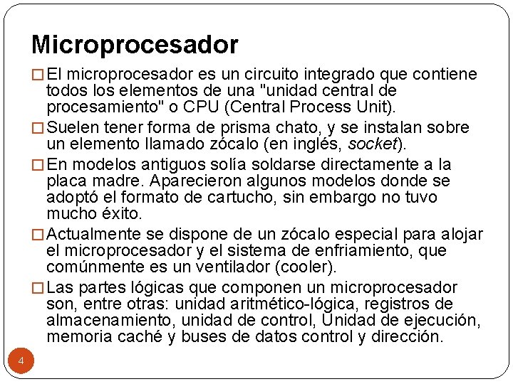 Microprocesador � El microprocesador es un circuito integrado que contiene todos los elementos de