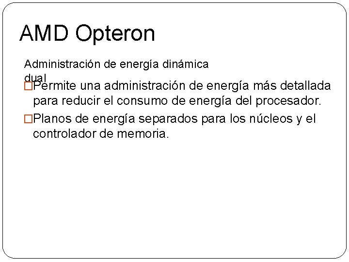 AMD Opteron Administración de energía dinámica dual �Permite una administración de energía más detallada