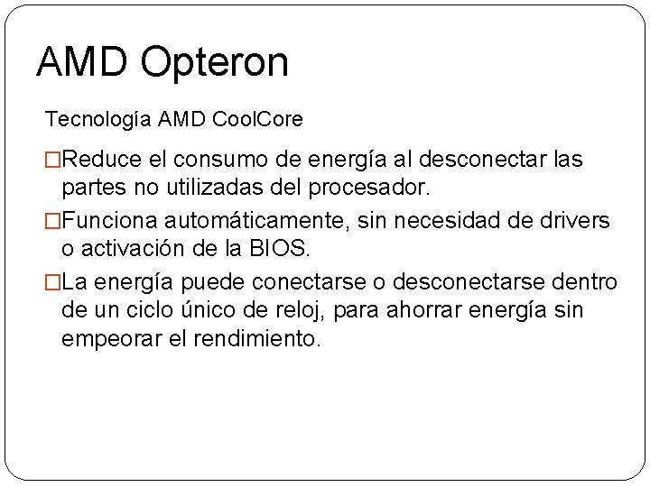 AMD Opteron Tecnología AMD Cool. Core �Reduce el consumo de energía al desconectar las