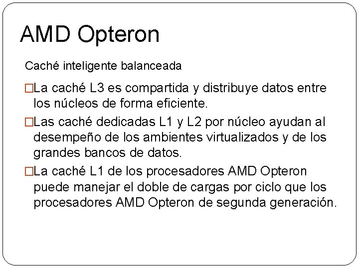 AMD Opteron Caché inteligente balanceada �La caché L 3 es compartida y distribuye datos