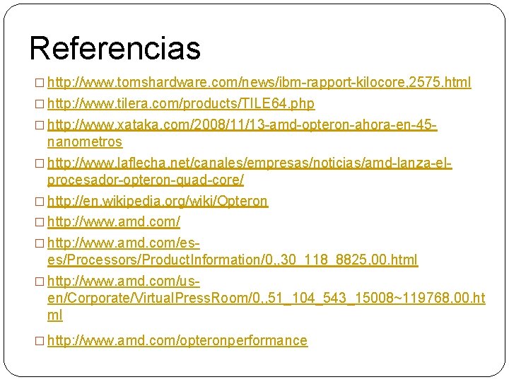 Referencias � http: //www. tomshardware. com/news/ibm-rapport-kilocore, 2575. html � http: //www. tilera. com/products/TILE 64.