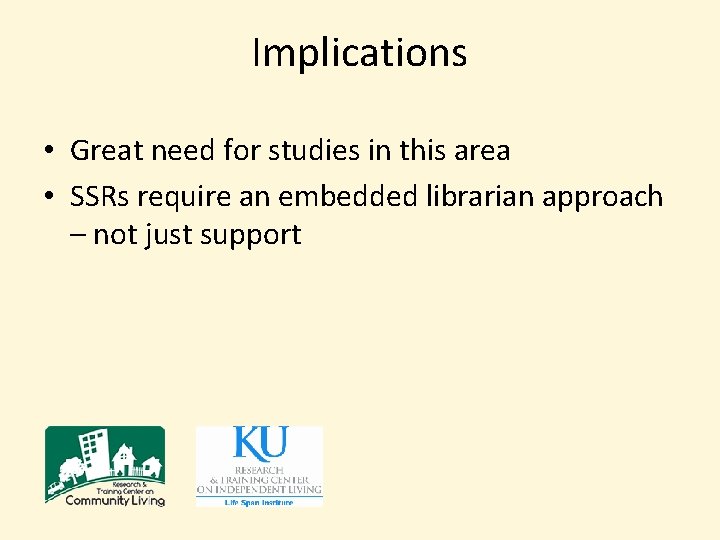 Implications • Great need for studies in this area • SSRs require an embedded