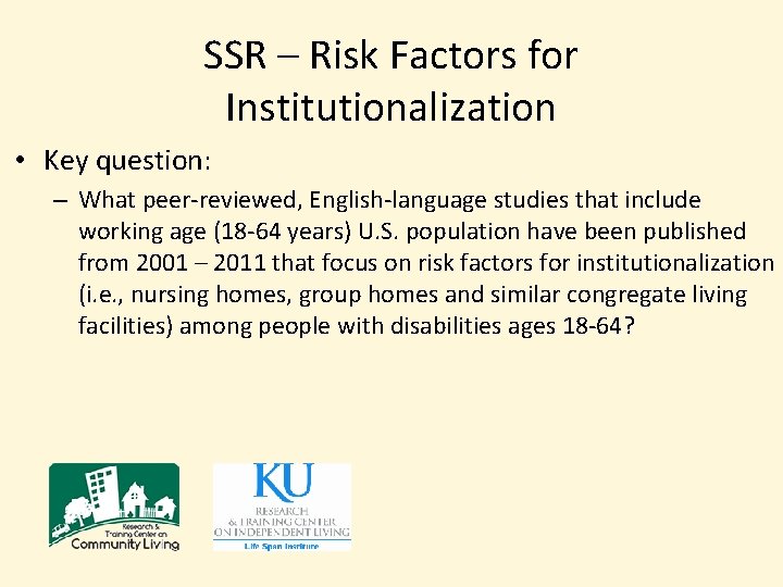 SSR – Risk Factors for Institutionalization • Key question: – What peer-reviewed, English-language studies